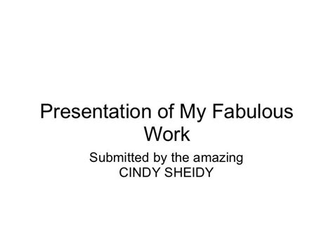 Presentation of My Fabulous Work!