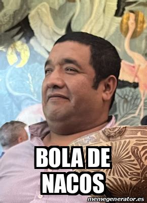 meme personalizado bola de nacos
