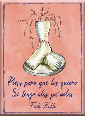 frases de frida kahlo sobre los pies frida kahlo  frases sobre la