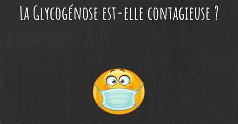 Est-ce que la Glycogénose est-elle contagieuse