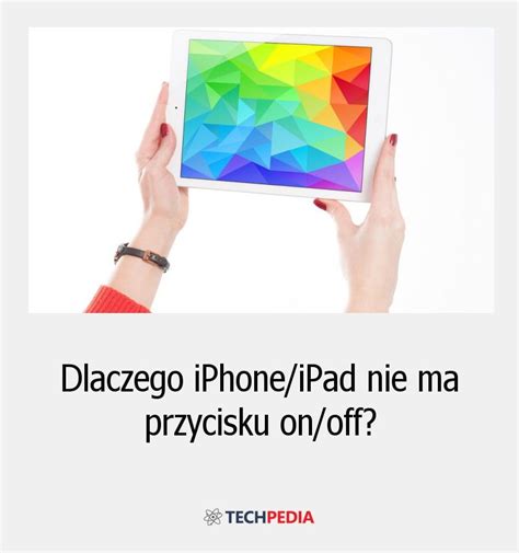 Dlaczego iPhone/iPad nie ma przycisku on/off?