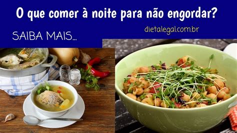 O Que Comer A Noite Para Emagrecer - O Que COMER à Noite Para EMAGRECER Rápido? - YouTube