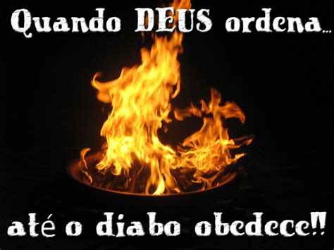 Quando Deus Manda Até O Diabo Obedece