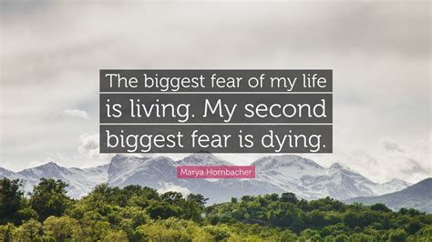 Marya Hornbacher Quote: “The biggest fear of my life is living. My