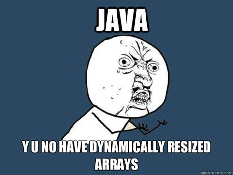 java     dynamically resized arrays    quickmeme