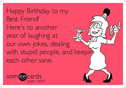 Happy Birthday to my Best Friend! Here's to another year of laughing at ...