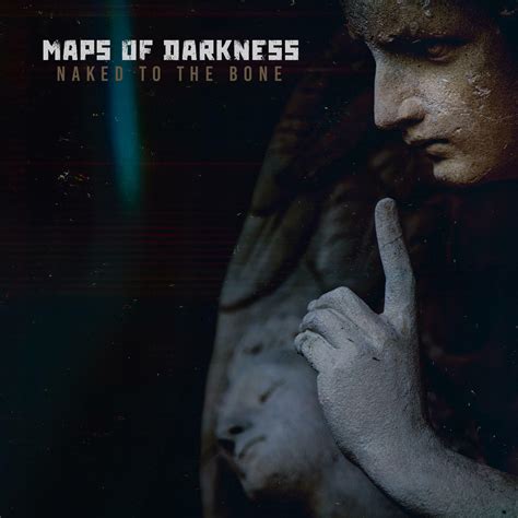 Maps of Darkness - Naked to the Bone | iHeart