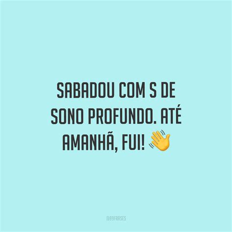 Frases Engraçadas Sabadou Memes - 40 frases de sábado engraçadas que vão garantir boas risadas