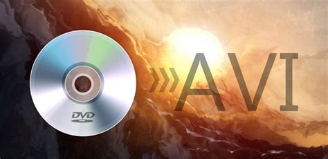 DVD en AVI - Extrayez des films DVD en AVI avec une qualité sans perte