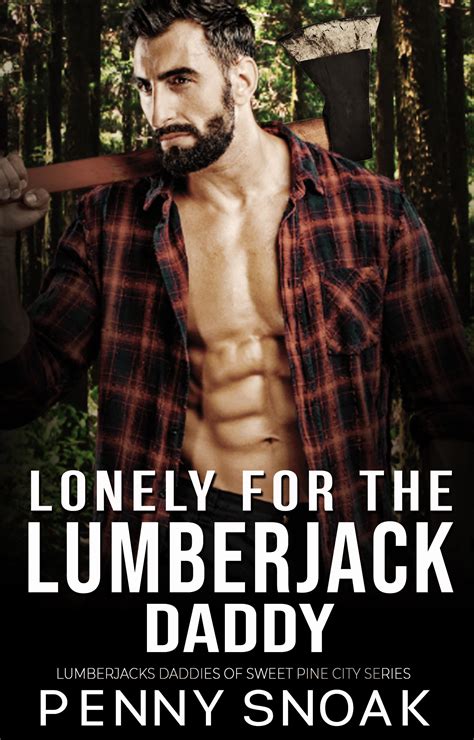 Lonely for the lumberjack Daddy by Penny Snoak | Goodreads