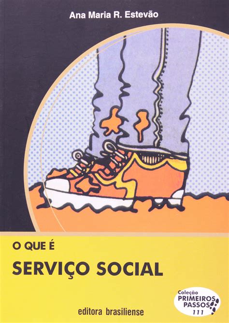 Livros Sobre O Serviço Social - O que É Serviço Social - Volume 111. Coleção Primeiros Passos PDF Ana ...