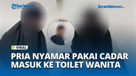 VIDEO VIRAL Seorang Pria Nekat Masuk Toilet Wanita, Menyamar