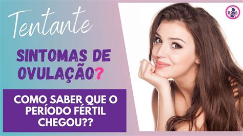 Sintomas Da Ovulação Enjoo - SINTOMAS DE OVULAÇÃO | Veja quais são os Sintomas do Período Fértil ...