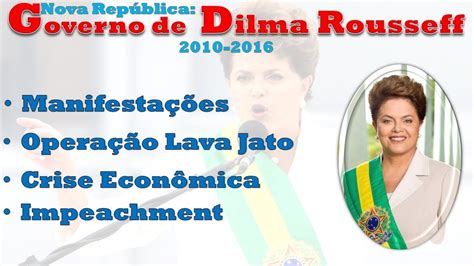 Governo De Dilma Rousseff Pontos Positivos E Negativos - História do Brasil - Nova República (1985-) - Aula 6 - Governo de Dilma ...
