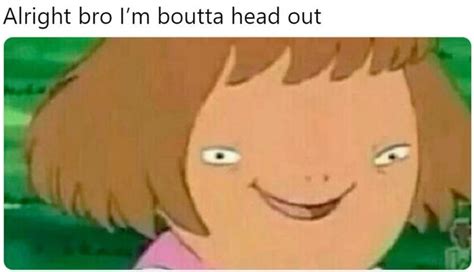 Alright Bro I'm Boutta Head Out | Know Your Meme