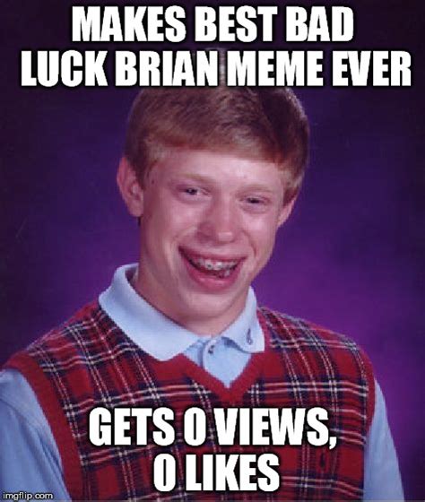 typical bad luck brian imgflip