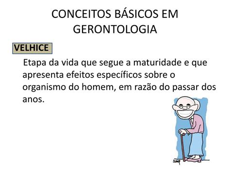 Gerontologia O Que É - PPT - CONCEITOS BÁSICOS DE GERIATRIA E GERONTOLOGIA PowerPoint ...