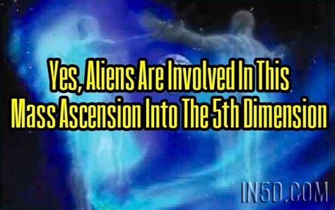 Yes, Aliens Are Involved In This Mass Ascension Into The 5th Dimension ...