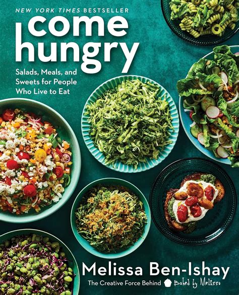 Come Hungry: Salads, Meals, and Sweets for People Who Live to Eat: Ben