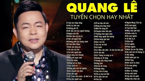 Quang Lê - Tuyển Tập 99 Ca Khúc Nhạc Bolero , Nhạc Vàng Trữ Tình Hay ...