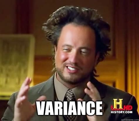 Variance - Ancient Aliens - quickmeme
