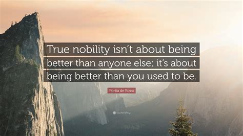 Portia de Rossi Quote: “True nobility isn’t about being better than
