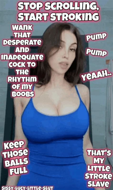 Stop scrolling, start stroking.. Pump bitch. – @sissy-lucy-little