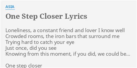 "ONE STEP CLOSER" LYRICS by ASIA: Loneliness, a constant friend...