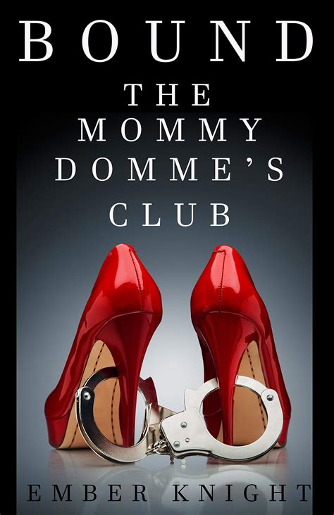 The Mommy Domme's Club: Dominatrix BDSM Stories Part 1 by Ember Knight