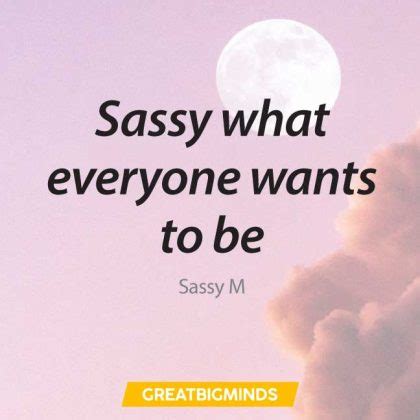 108 Classy Short Sassy Quotes On Attitude, Life, And Love