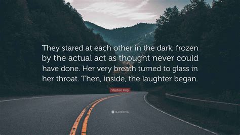 Stephen King Quote: “They stared at each other in the dark, frozen by