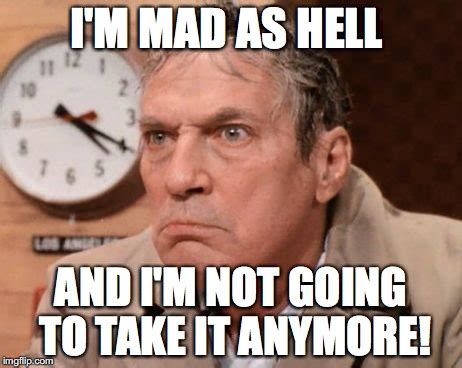 Mad As Hell - Imgflip