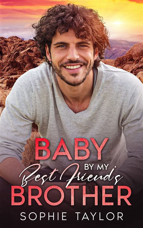 Baby by My Best Friend's Brother by Sophie Taylor | Goodreads