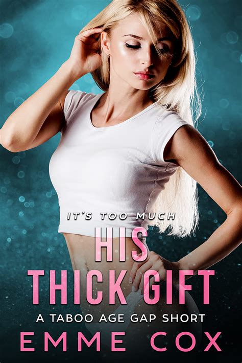 His Thick Gift: A Taboo Age Gap Short by Emme Cox | Goodreads
