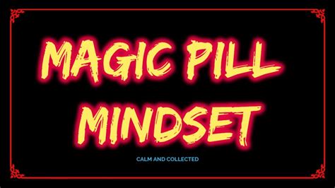 The Magic Pill Mindset - Calm and Collected