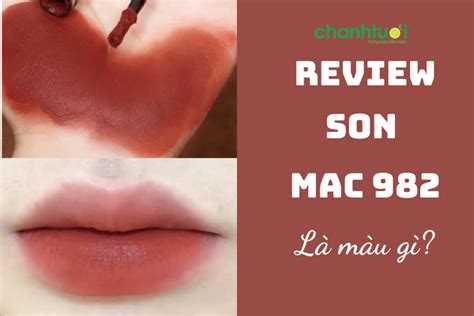 Review son MAC 982 là màu gì mà khiến chị em chao đảo