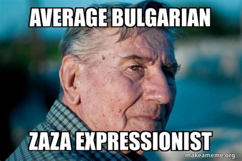 Average bulgarian ZAZA Expressionist - Marriage Advice Grandad Meme ...