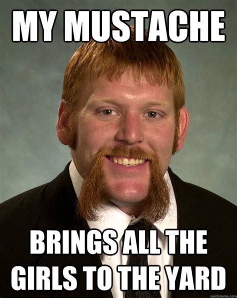My mustache Brings all the girls to the yard - EPIC MUSTACHE - quickmeme