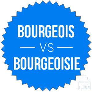 Bourgeois vs. Bourgeoisie – What’s the Difference? - Writing Explained