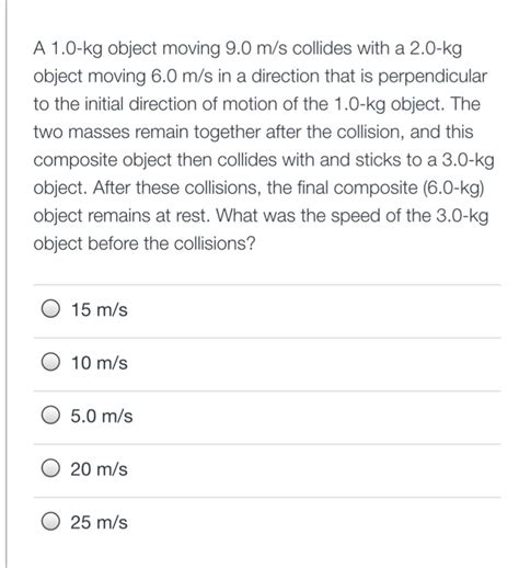 Solved A 1.0-kg object moving 9.0 m/s collides with a 2.0-kg | Chegg.com 