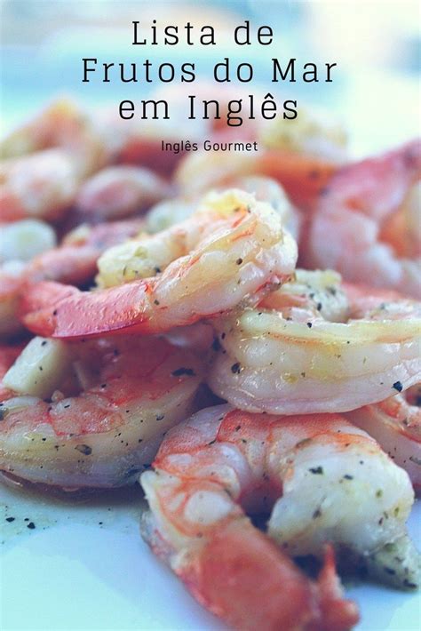 Frutos Do Mar Em Ingles - Lista de Frutos do Mar em Inglês | Honey lime shrimp, Seafood recipes, Food