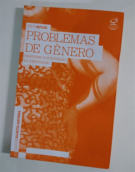 Problemas De Gênero Judith Butler - Judith Butler – Problemas de Gênero: Feminismo e subversão da ...