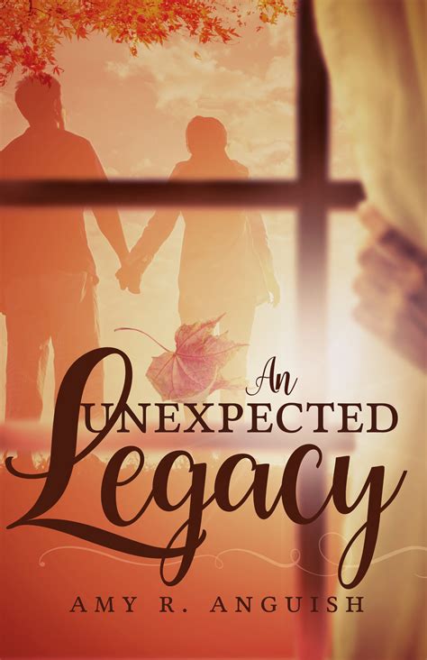 An Unexpected Legacy by Amy R. Anguish | Goodreads