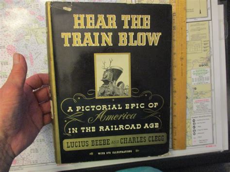 Hear The Train Blow A Pictorial Epic of America In The Railroad Age by