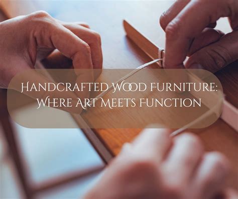 Handcrafted Wood Furniture: Where Art Meets Function - eden-wood.com