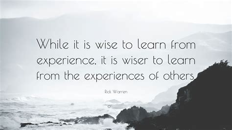 Rick Warren Quote: “While it is wise to learn from experience, it is ...