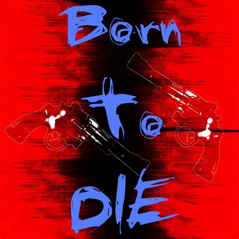 BORN TO DIE by LovePaw on DeviantArt