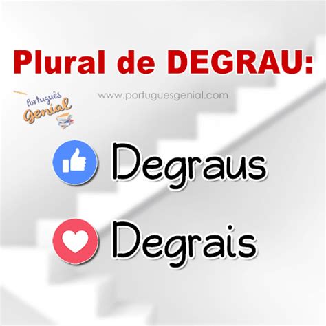 Qual O Plural De Degrau - Qual é o plural de degrau: Degraus ou degrais? | Português Genial