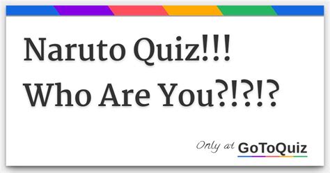 Naruto Quiz!!! Who Are You?!?!?