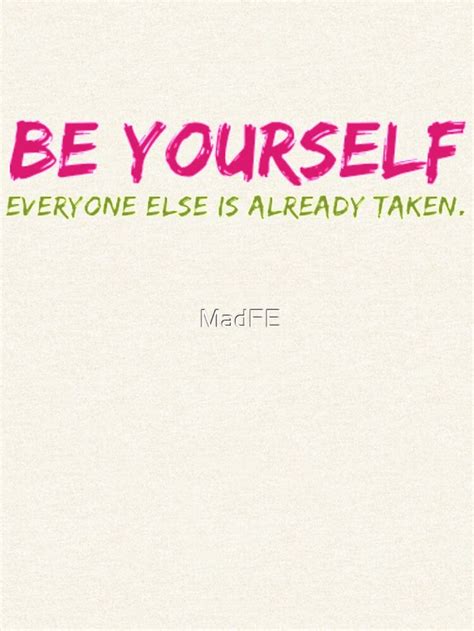 "Be Yourself. Everyone Else is Already Taken" motivational quote. Great ...